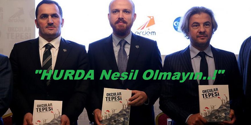 BİLAL ERDOĞAN; “Bir Nesil Çanakkale’ye Layık Olamadı”