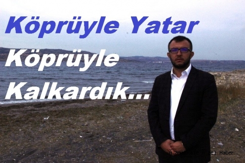 KÖPRÜNÜN ADI DUYULDU; Lapseki ve Umurbey İhya Oldu…