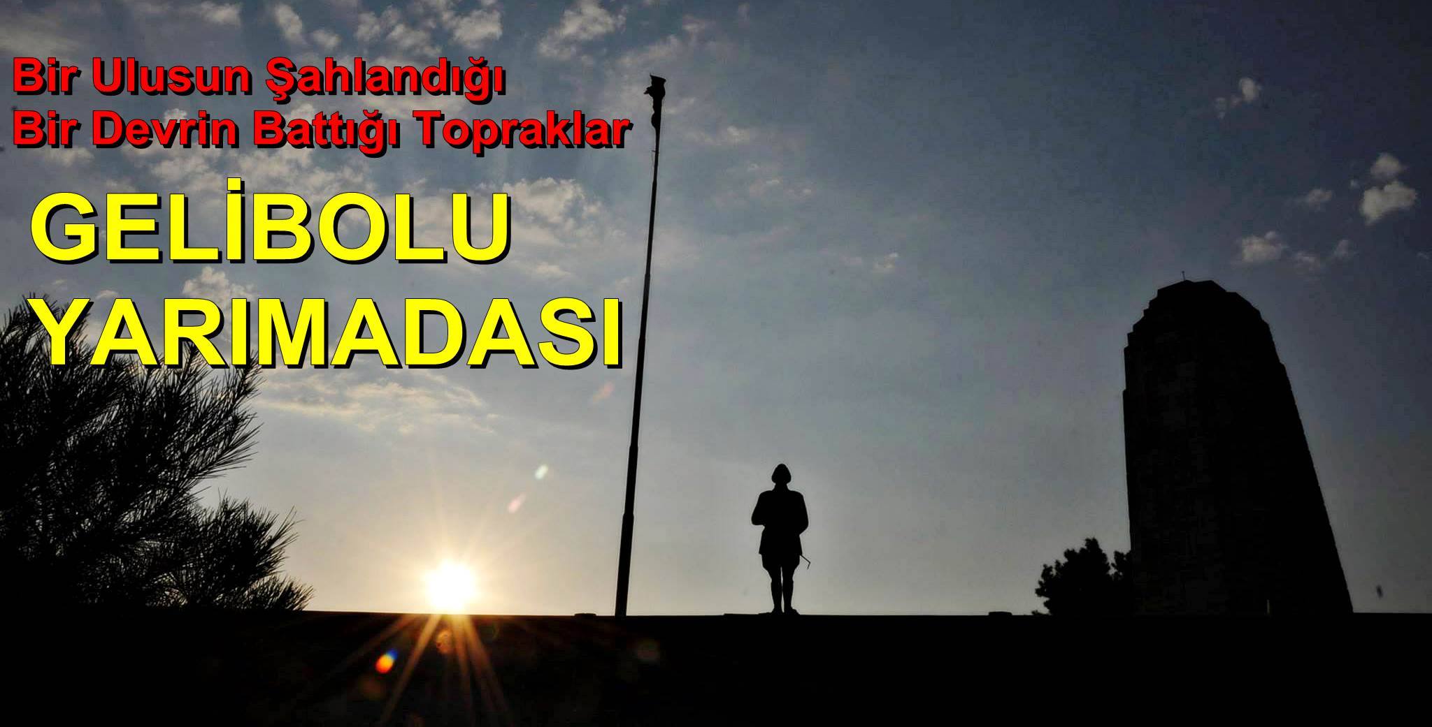 Bir ulusun şahlandığı bir devrin battığı topraklar Gelibolu Yarımadası