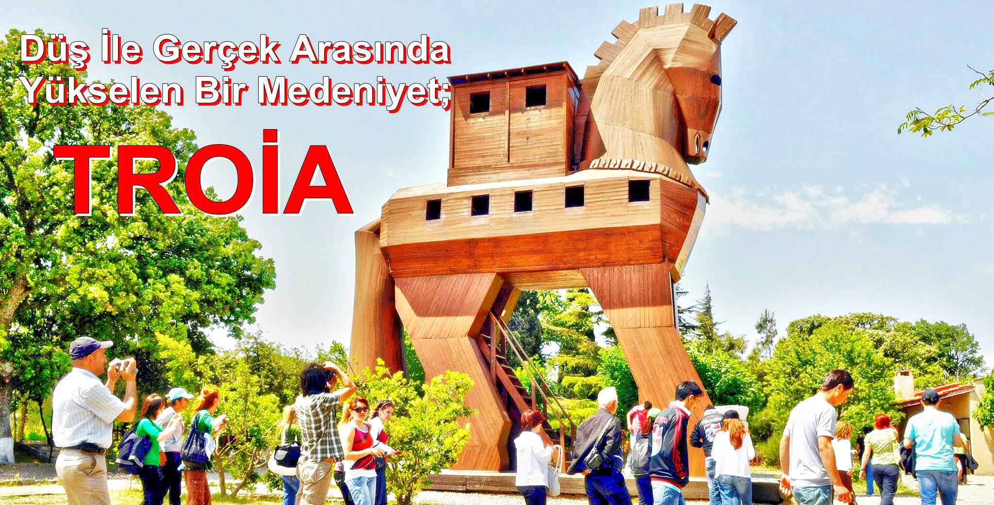 Düş ile gerçek arasında yükselen bir medeniyet; TROİA
