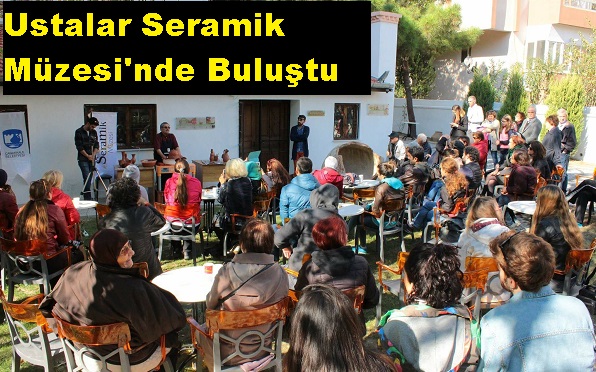 Ustalar Seramik Müzesi’nde Buluştu