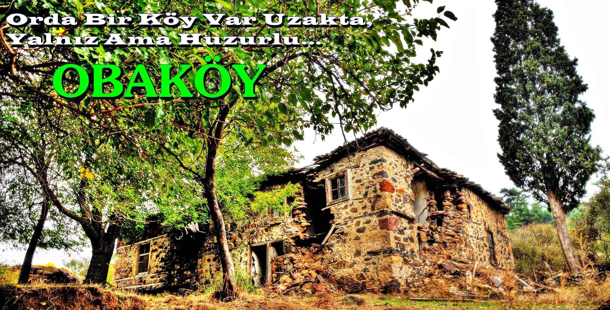 Orda bir köy var uzakta, yalnız ama huzurlu…  Obaköy