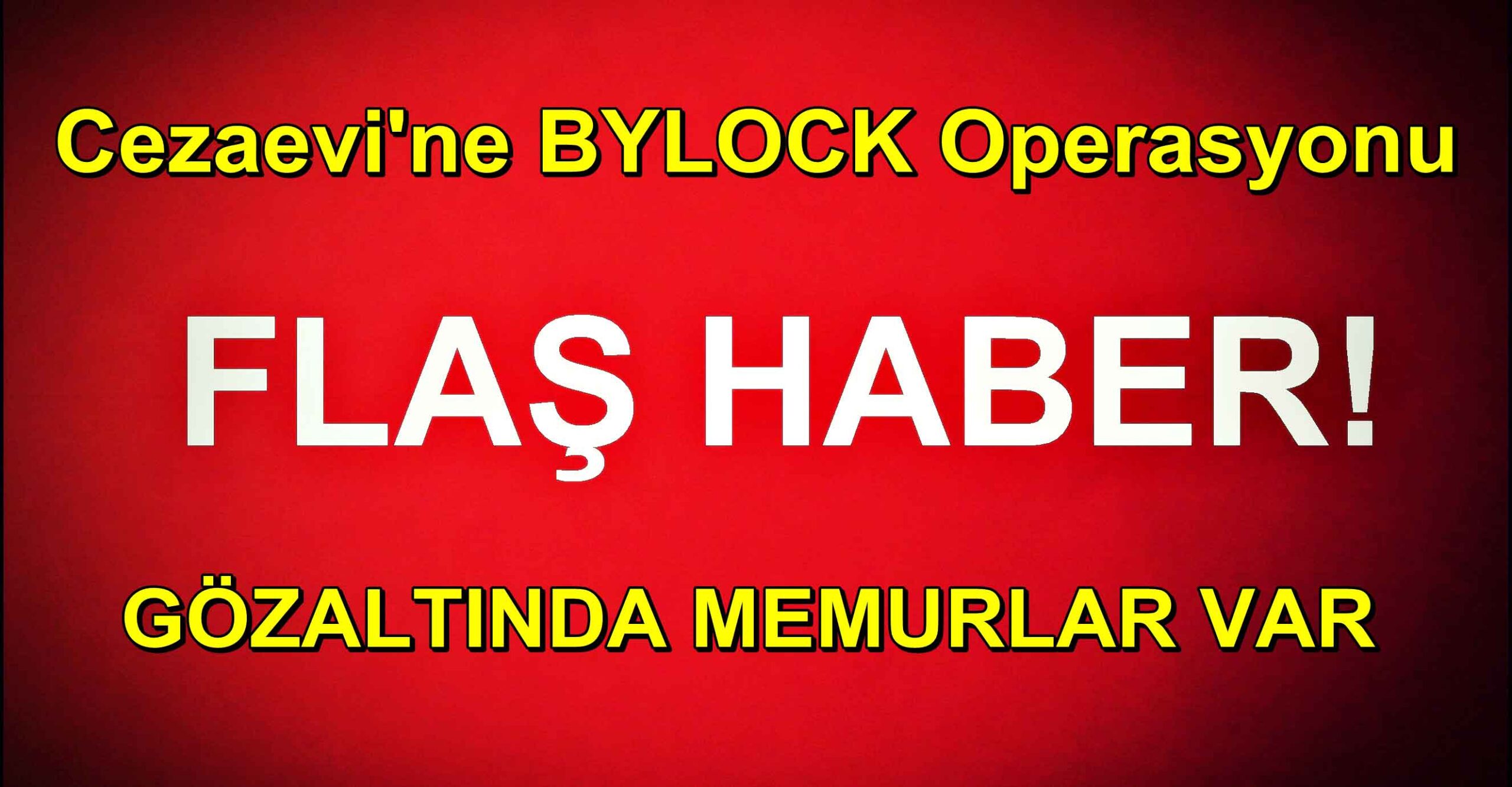 Cezaevine Bylock Operasyonu