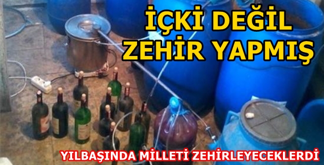 İÇKİ DEĞİL RESMEN ZEHİR YAPMIŞ