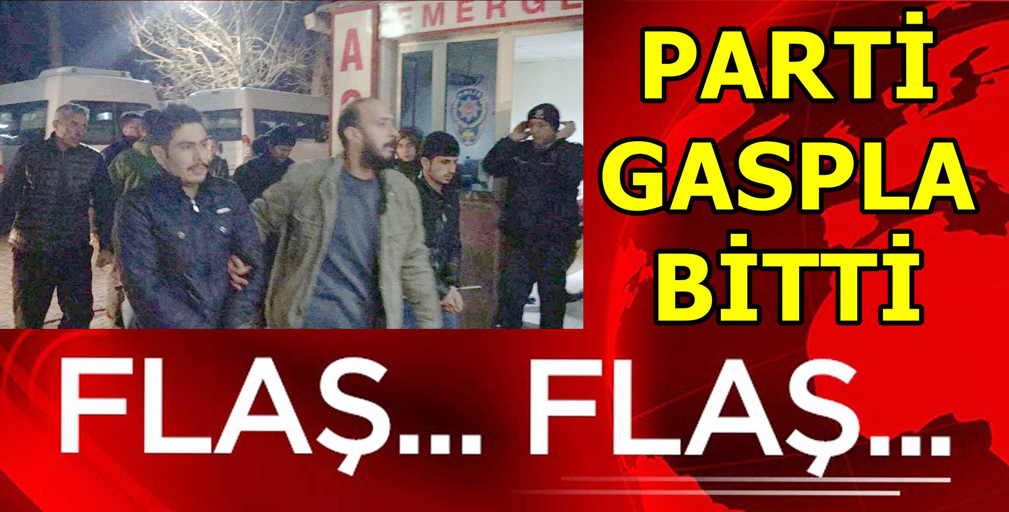 PARTİ GASPLA BİTTİ