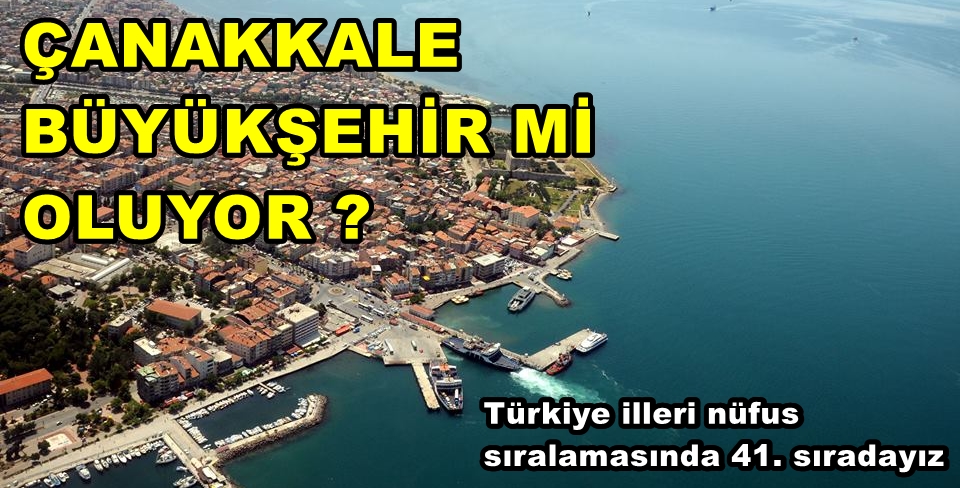ÇANAKKALE BÜYÜKŞEHİR Mİ OLUYOR ?