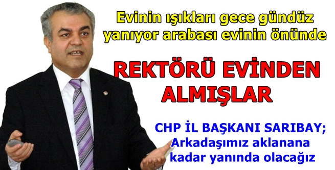 REKTÖRÜ EVİNDEN ALMIŞLAR