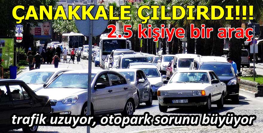 Çanakkale Bu Trafiği kaldırmaz..!