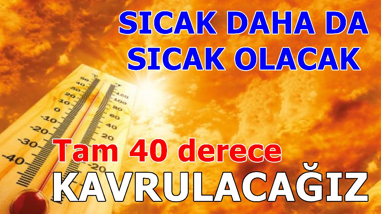 AŞIRI SICAKLAR GELİYOR