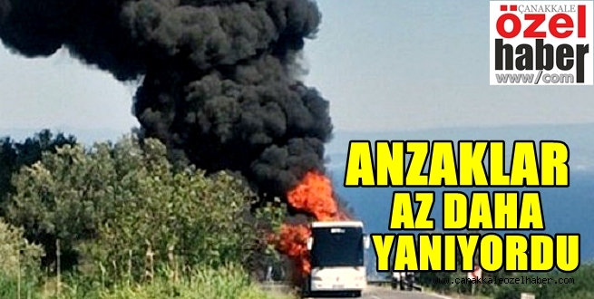 ANZAKLARA YANGIN ŞOKU