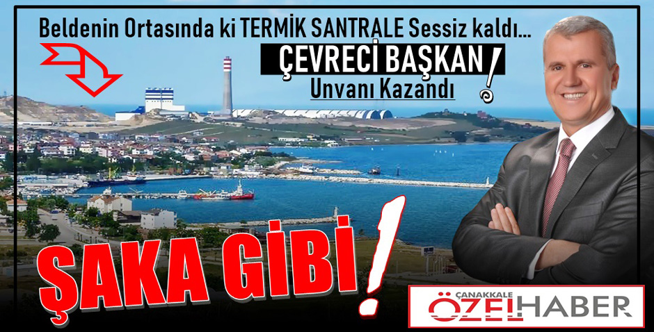 SÖZDE ÇEVRECİ, ÖZDE TERMİKÇİ..!
