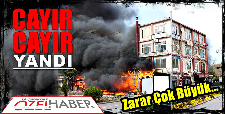 ÇOK SAYIDA İŞYERİ ALEVLERE TESLİM OLDU..!