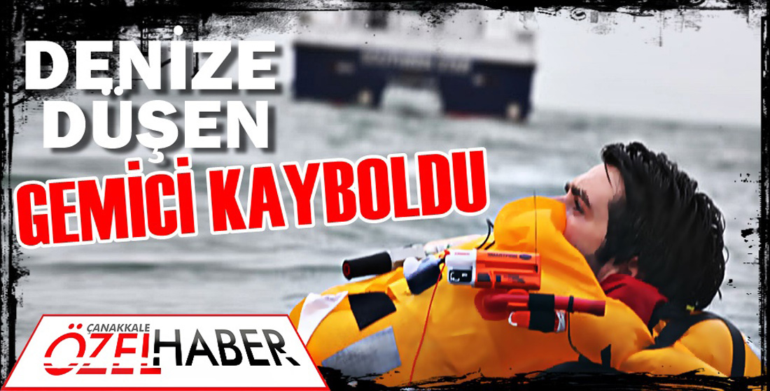 GEMİDEN DÜŞEN DENİZCİ ARANIYOR..!