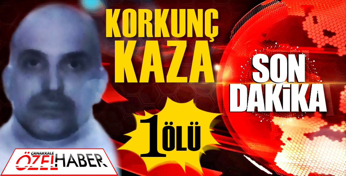 TURİST OLARAK GELDİ ÇANAKKALE’DE CAN VERDİ..!