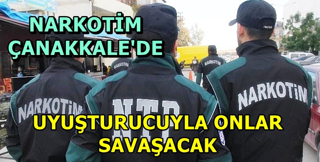 NARKOTİMLER ÇANAKKALE’DE