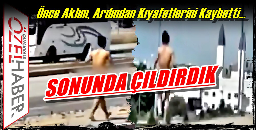 ÇANAKKALE’DE ÇIPLAK VATANDAŞ ŞOKU..!