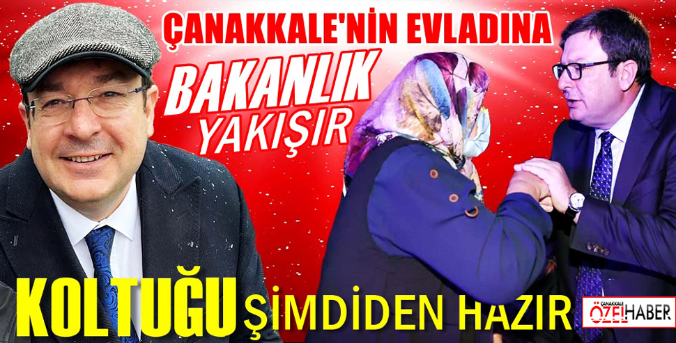 YILLAR SONRA ÇANAKKALELİ BİR BAKANIMIZ MI OLACAK..!