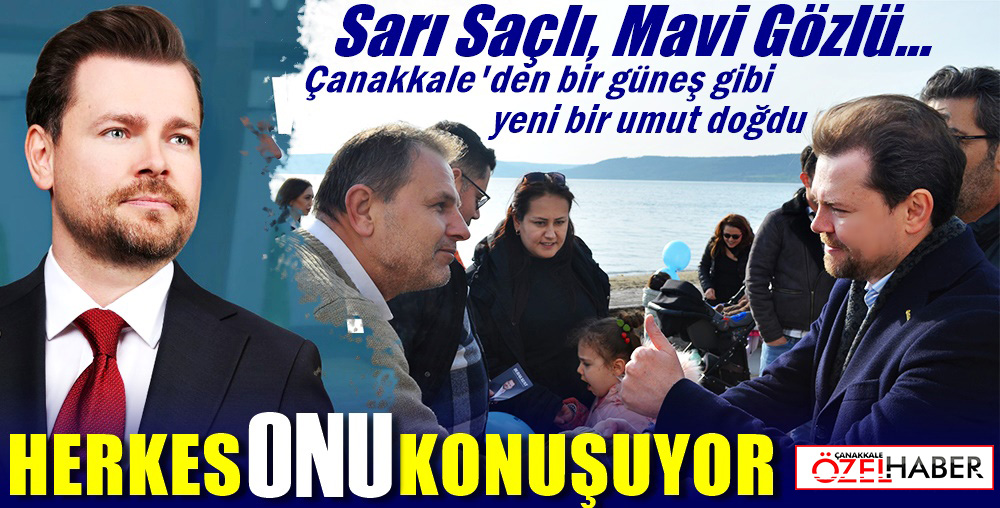 ÇANAKKALE’NİN PARLAYAN YILDIZI SİYASETE DAMGA VURACAK..!
