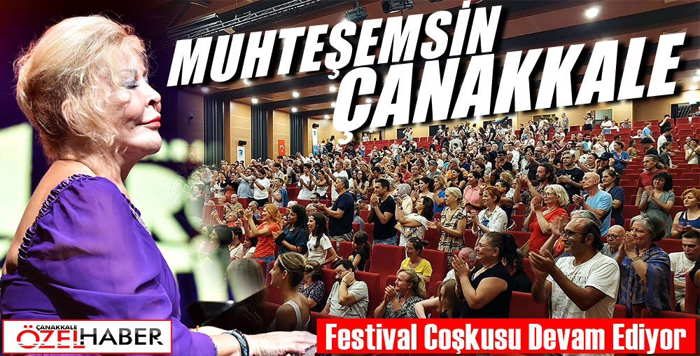 ÇANAKKALE FESTİVAL COŞKUSUNU DOYASIYA YAŞIYOR..!