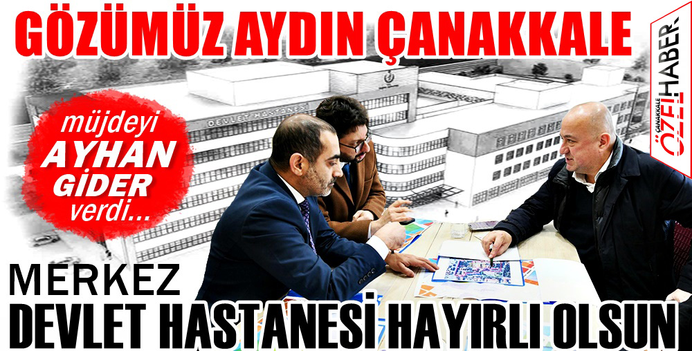 ÇANAKKALE 150 YATAKLI DEVLET HASTANESİNE KAVUŞUYOR..!
