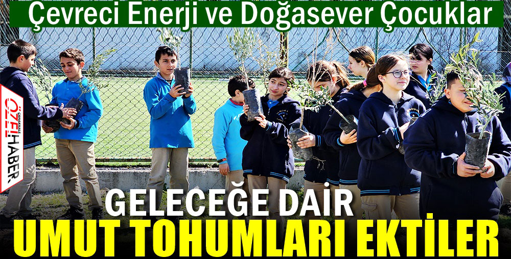 AKFEN, 150 BİN FİDANI TOPRAKLA BULUŞTURDU..!