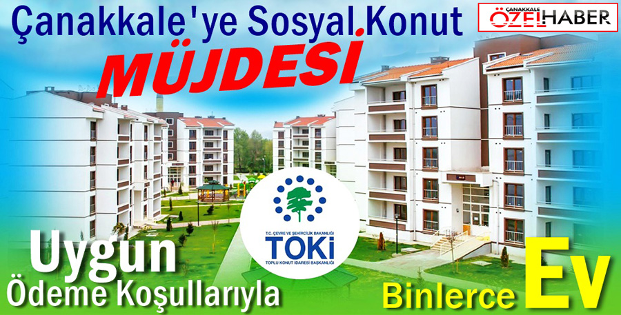 ÇANAKKALE’DE TOKİ BAŞVURULARI BAŞLIYOR..!
