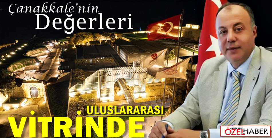 ÇANAKKALE’NİN DEĞERLERİ ULUSLARARASI VİTRİNDE..!