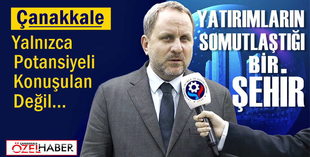 ÇANAKKALE YATIRIMLARLA DÖNÜŞÜM YAŞIYOR..!
