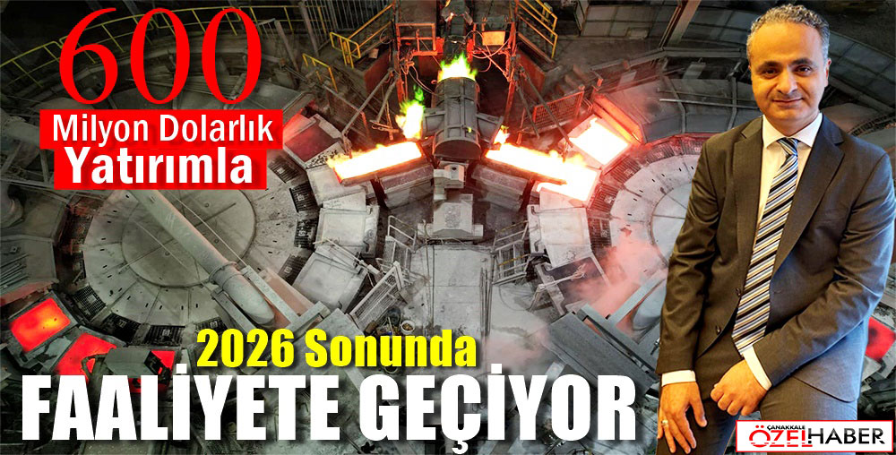 ÇANAKKALE’YE BİN KİŞİLİK İSTİHDAM SAĞLAYACAK..!