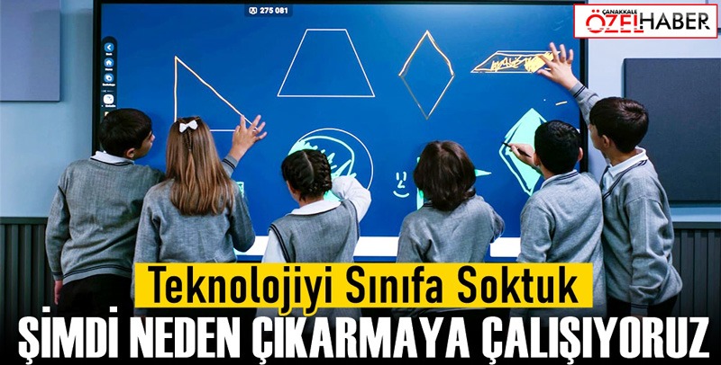 TEKNOLOJİYİ SINIFA SOKTUK, ŞİMDİ NEDEN ÇIKARMAYA ÇALIŞIYORUZ?